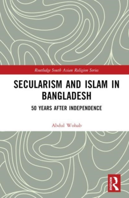Book cover of: Secularism and Islam in Bangladesh. By: Abdul Wohab