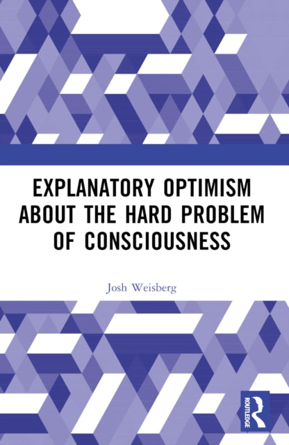 Book cover of: Explanatory Optimism about the Hard Problem of Consciousness