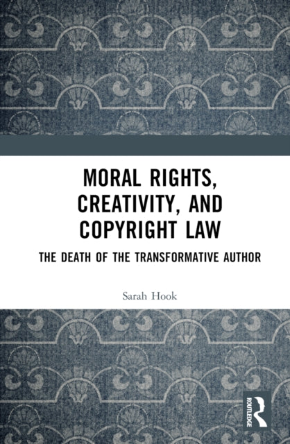 Book cover of: Moral Rights, Creativity, and Copyright Law. By: Sarah Hook