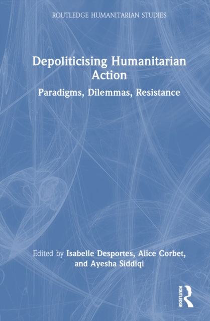 Book cover of: Depoliticising Humanitarian Action. By: Isabelle Desportes