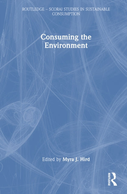 Book cover of: Consuming the Environment. By: Myra J. Hird