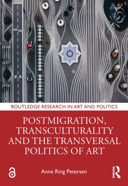 Book cover of: Postmigration, Transculturality and the Transversal Politics of Art. By: Anne Ring Petersen