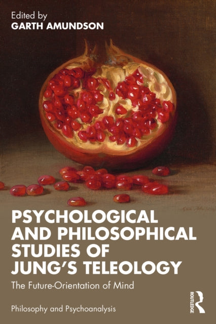 Book cover of: Psychological and Philosophical Studies of Jung’s Teleology. By: Garth Amundson
