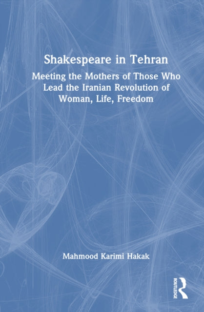 Book cover of: Shakespeare in Tehran. By: Mahmood Karimi-Hakak