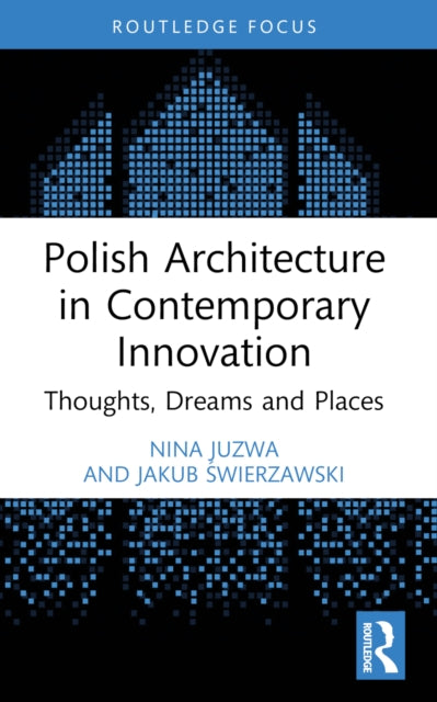 Book cover of: Polish Architecture in Contemporary Innovation. By: Nina Juzwa
