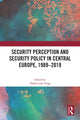 Book cover of: Security Perception and Security Policy in Central Europe, 1989-2019. By: Tamás Csiki Varga