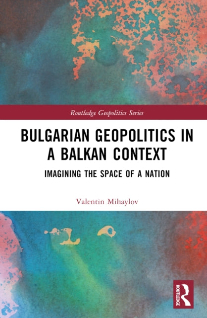 Book cover of: Bulgarian Geopolitics in a Balkan Context. By: Valentin Mihaylov