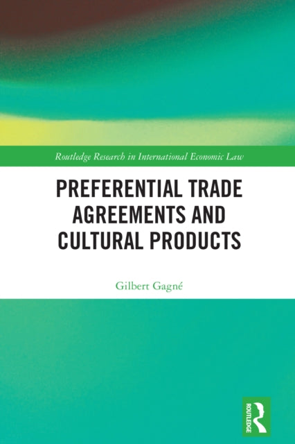 Book cover of: Preferential Trade Agreements and Cultural Products. By: Gilbert Gagné