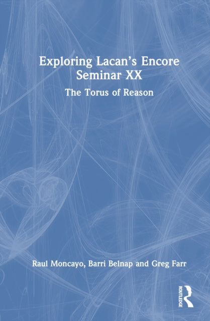 Book cover of: Exploring Lacan’s Encore Seminar XX. By: Raul Moncayo