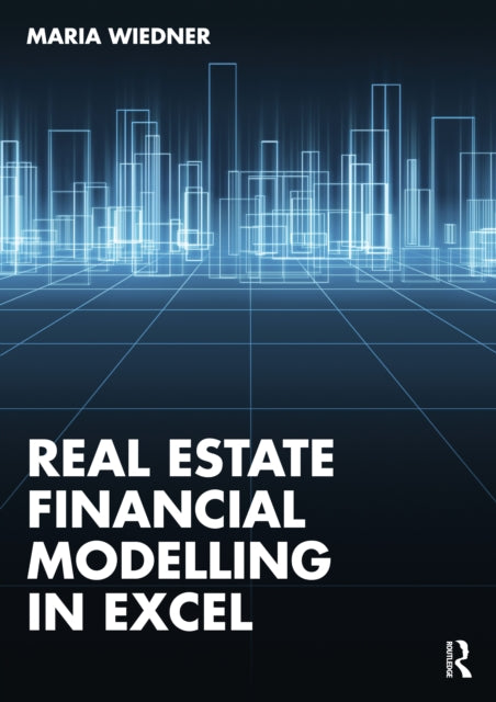 Book cover of: Real Estate Financial Modelling in Excel. By: Maria Wiedner