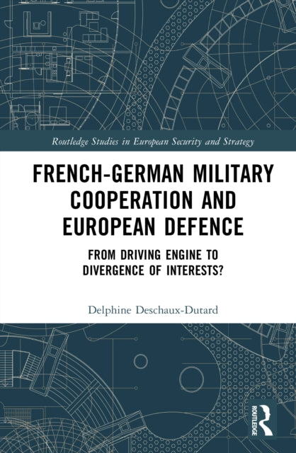 Book cover of: French-German Military Cooperation and European Defence. By: Delphine Deschaux-Dutard