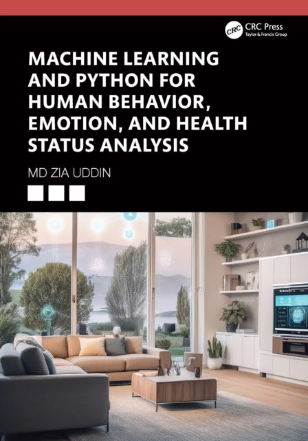 Book cover of: Machine Learning and Python for Human Behavior, Emotion, and Health Status Analysis. By: Zia Uddin