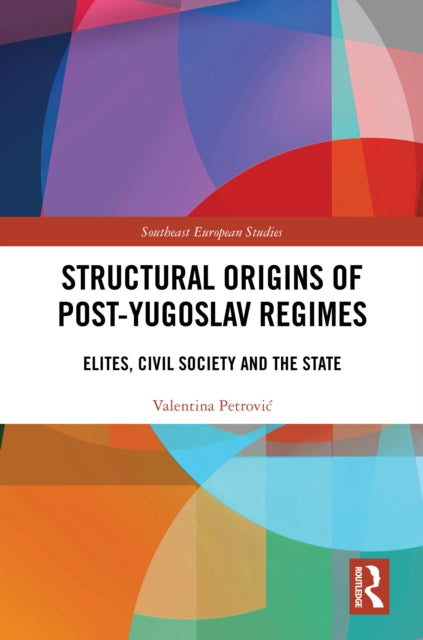 Book cover of: Structural Origins of Post-Yugoslav Regimes. By: Valentina Petrović