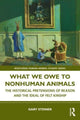 Book cover of: What We Owe to Nonhuman Animals. By: Gary Steiner