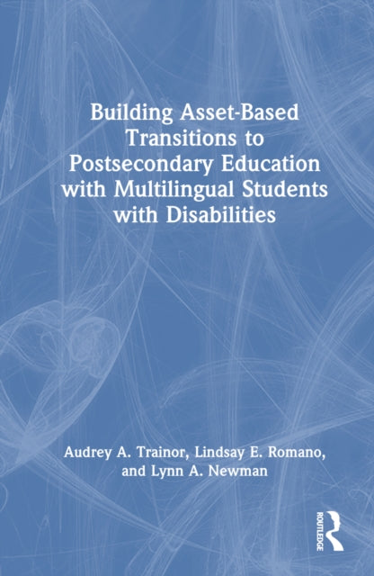 Book cover of: Building Asset-Based Transitions to Postsecondary Education with Multilingual Students with Disabilities. By: Lindsay E. Romano