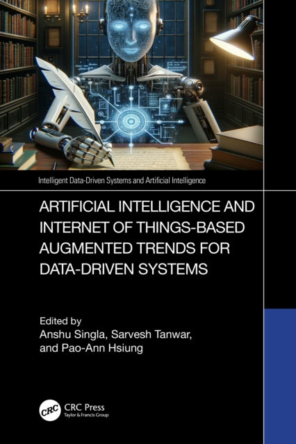 Book cover of: Artificial Intelligence and Internet of Things based Augmented Trends for Data Driven Systems. By: Anshu Singla