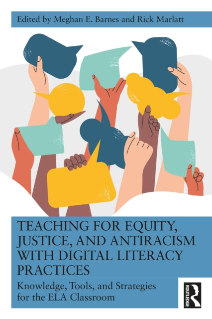 Book cover of: Teaching for Equity, Justice, and Antiracism with Digital Literacy Practices. By: Meghan E. Barnes