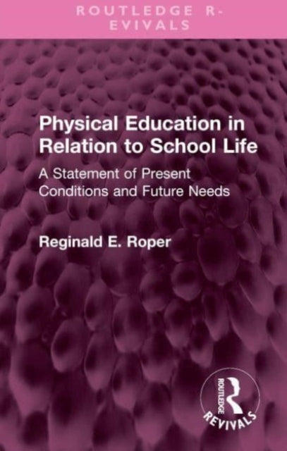 Book cover of: Physical Education in Relation to School Life. By: Reginald E. Roper