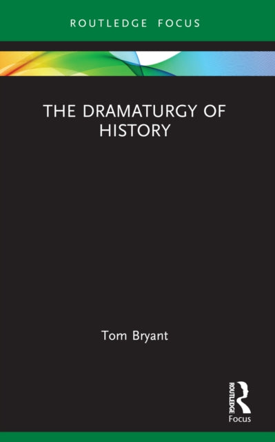 Book cover of: Dramaturgy of History. By: Tom Bryant