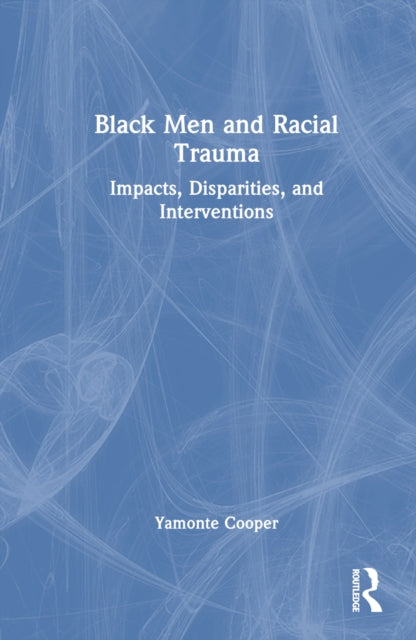 Book cover of: Black Men and Racial Trauma. By: Yamonte Cooper