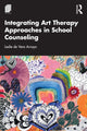 Book cover of: Integrating Art Therapy Approaches in School Counseling