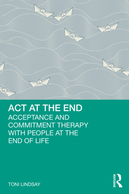 Book cover of: ACT at the End. By: Toni Lindsay