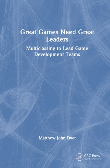 Book cover of: Great Games Need Great Leaders. By: Matthew John Dyet