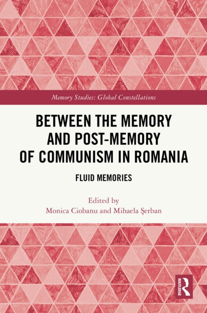 Book cover of: Between the Memory and Post-Memory of Communism in Romania. By: Monica Ciobanu
