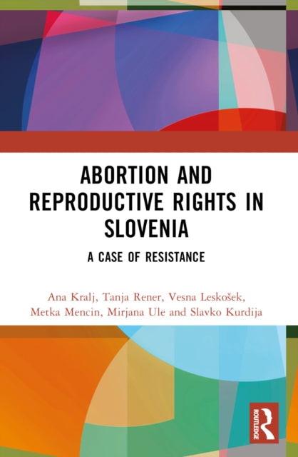 Book cover of: Abortion and Reproductive Rights in Slovenia. By: Ana Kralj