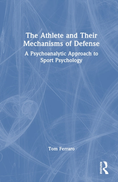 Book cover of: Athlete and Their Mechanisms of Defense. By: Tom Ferraro
