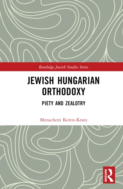 Book cover of: Jewish Hungarian Orthodoxy. By: Menachem Keren-Kratz
