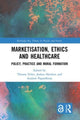 Book cover of: Marketisation, Ethics and Healthcare. By: Therese Feiler