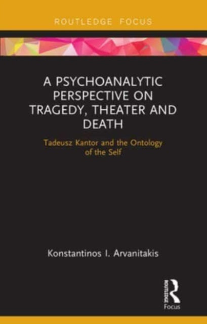 Book cover of: Psychoanalytic Perspective on Tragedy, Theater and Death. By: Konstantinos I. Arvanitakis