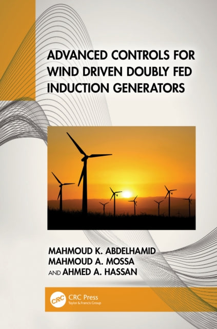 Book cover of: Advanced Controls for Wind Driven Doubly Fed Induction Generators. By: Mahmoud K. Abdelhamid
