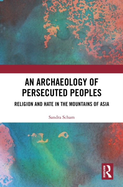 Book cover of: Archaeology of Persecuted Peoples. By: Sandra Arnold Scham
