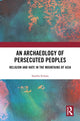 Book cover of: Archaeology of Persecuted Peoples. By: Sandra Arnold Scham