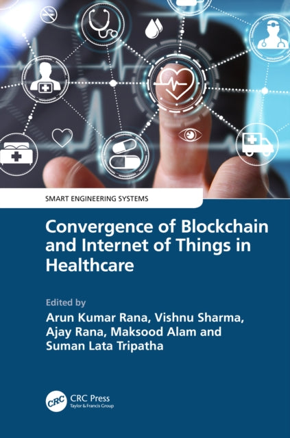 Book cover of: Convergence of Blockchain and Internet of Things in Healthcare. By: Arun Kumar Rana