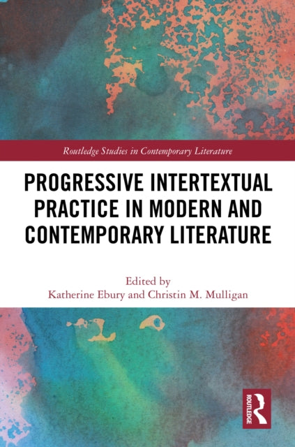 Book cover of: Progressive Intertextual Practice in Modern And Contemporary Literature. By: Katherine Ebury