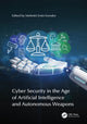Book cover of: Cyber Security in the Age of Artificial Intelligence and Autonomous Weapons. By: Mehmet Emin Erendor