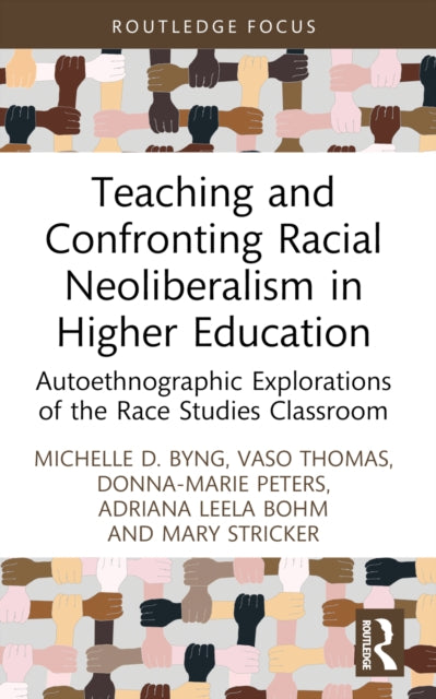 Book cover of: Teaching and Confronting Racial Neoliberalism in Higher Education