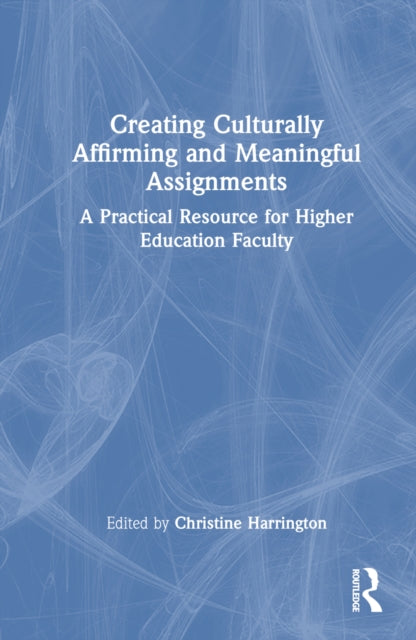 Book cover of: Creating Culturally Affirming and Meaningful Assignments. By: Christine Harrington