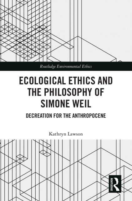 Book cover of: Ecological Ethics and the Philosophy of Simone Weil
