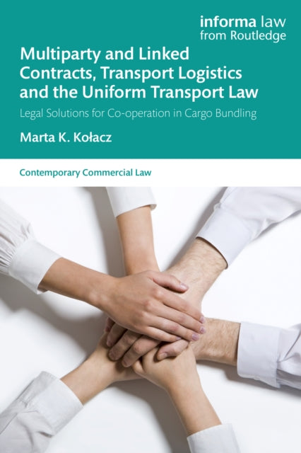 Book cover of: Multiparty and Linked Contracts, Transport Logistics and the Uniform Transport Law. By: Marta Kolacz