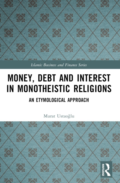 Book cover of: Money, Debt and Interest in Monotheistic Religions. By: Murat Ustaoglu