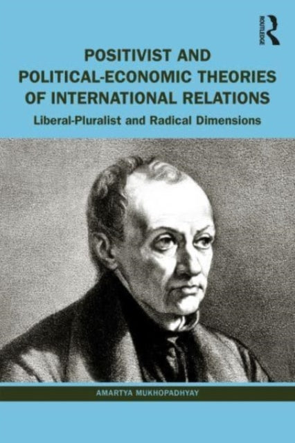 Book cover of: Positivist and Political-Economic Theories of International Relations. By: Amartya Mukhopadhyay