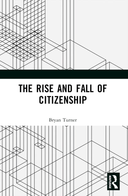 Book cover of: Rise and Fall of Citizenship. By: Bryan S. Turner
