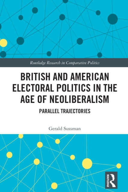 Book cover of: British and American Electoral Politics in the Age of Neoliberalism