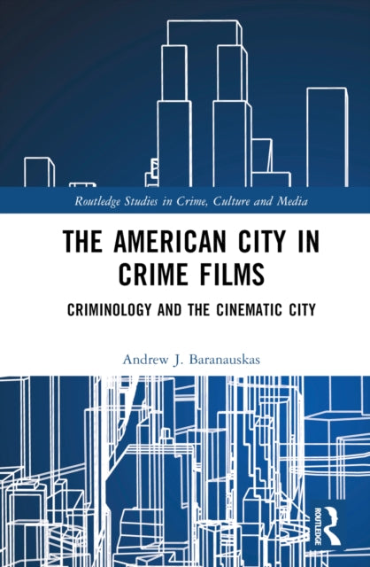 Book cover of: American City in Crime Films. By: Andrew J. Baranauskas