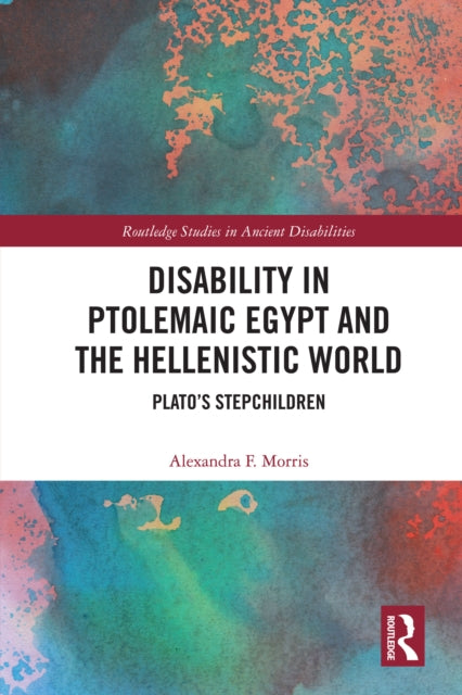 Book cover of: Disability in Ptolemaic Egypt and the Hellenistic World. By: Alexandra F. Morris