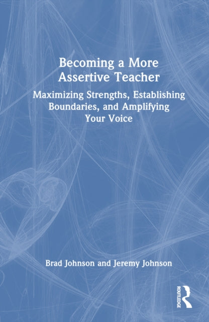 Book cover of: Becoming a More Assertive Teacher. By: Brad Johnson